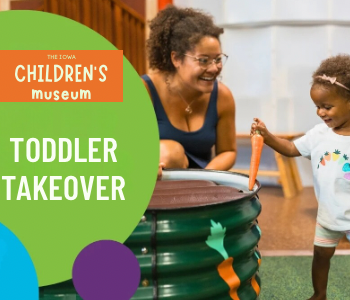 Toddler Takeover at the Iowa Children’s Museum. The Local Hub Iowa City