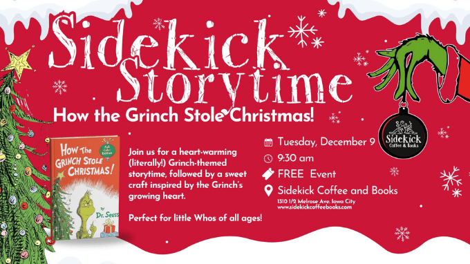 Enjoy Storytime at Sidekick Coffee & Book who will be reading How the Grinch Stole Christmas. This FREE kids event comes with a craft after the book. Event featured on The Local Hub Iowa City